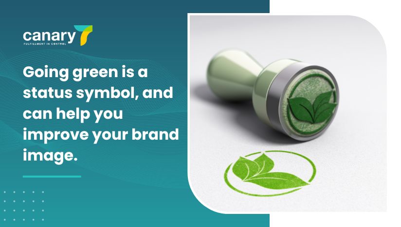 Canary7 - Make your 3PL Fulfilment Centre More Environmentally Friendly - Going green is a status symbol, and can help you improve your brand image