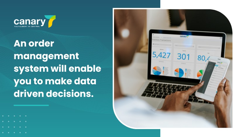 Canary7 - WMS and OMS - An order management system will enable you to make data driven decisions