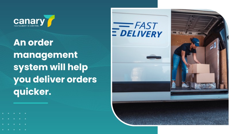 Canary7 - WMS and OMS - An order management system will help you deliver orders quicker