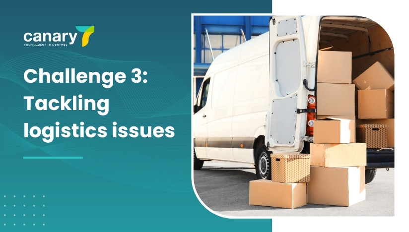 Canary7 - Top 10 eCommerce Challenges and How to Overcome Them - Challenge 3_ Tackling logistics issues