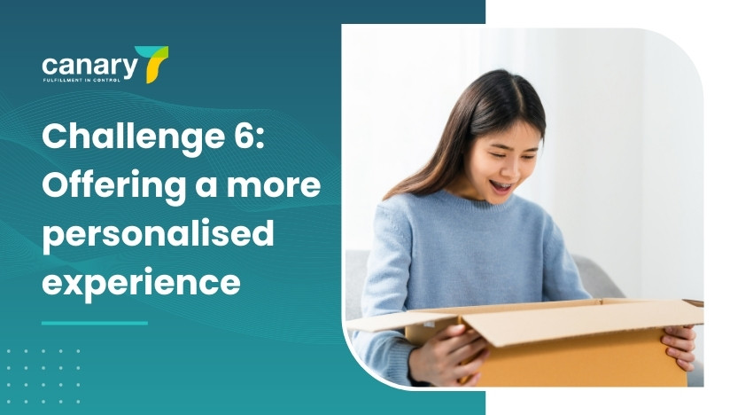 Canary7 - Top 10 eCommerce Challenges and How to Overcome Them - Challenge 6_ Offering a more personalised experience