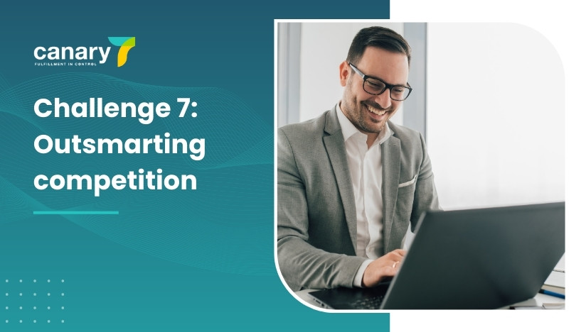 Canary7 - Top 10 eCommerce Challenges and How to Overcome Them - Challenge 7_ Outsmarting competition