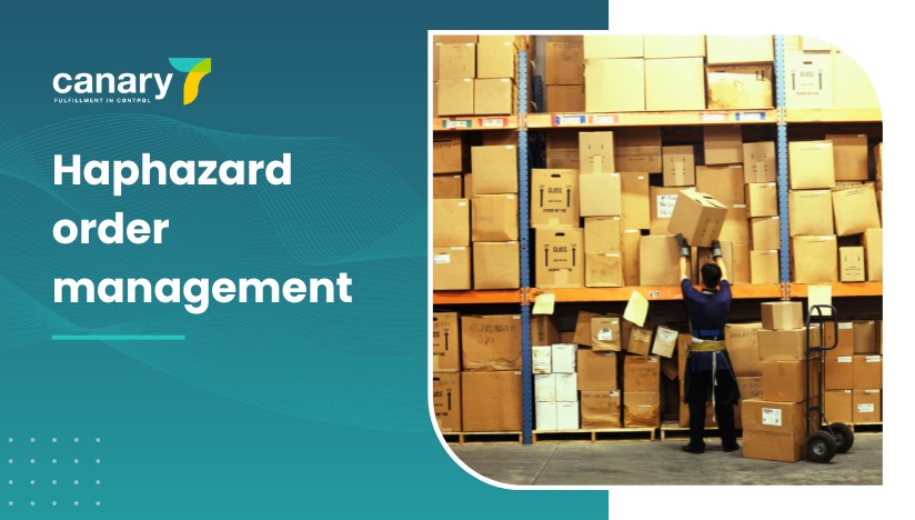 Canary7 - Warehouse Management Problems and How to Overcome Them - Haphazard order management