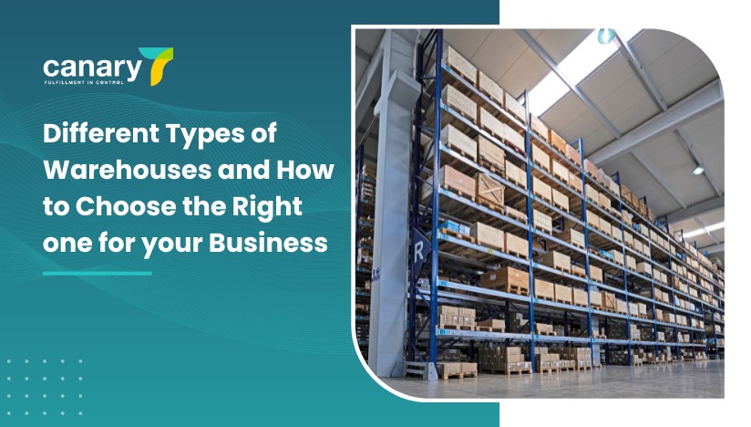 Canary7 - Different Types of Warehouses - Different Types of Warehouses and How to Choose the Right one for your Business