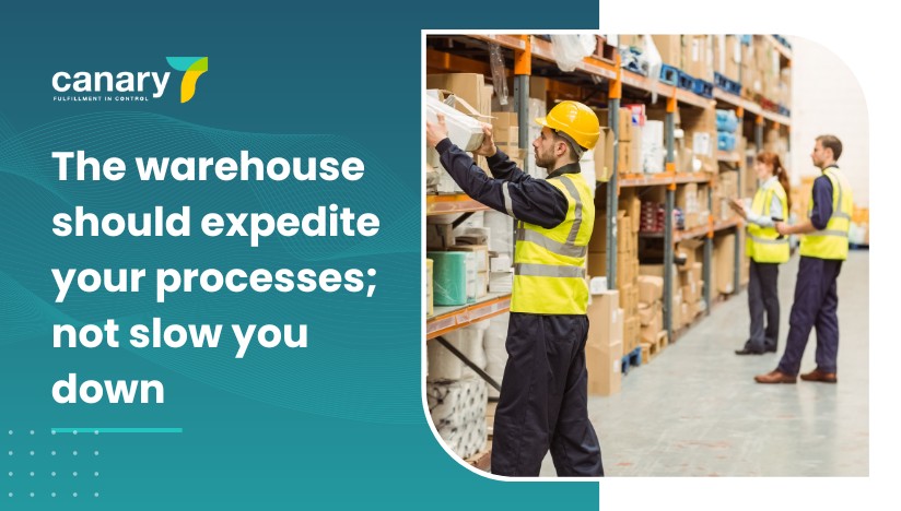Canary7 - Different Types of Warehouses - The warehouse should expedite your processes; not slow you down