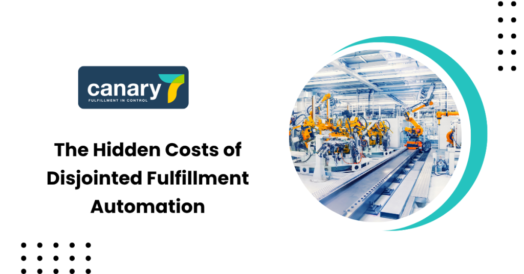 hidden-cost-of-disjointed-fulfilment-automation